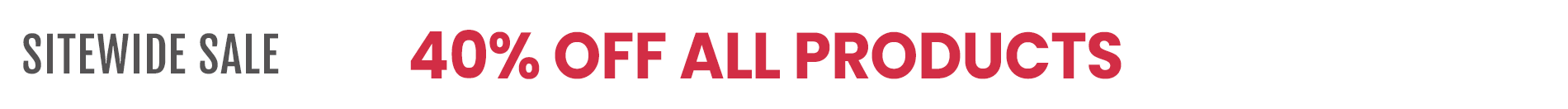 Current Promo: Sitewide Sale 40% Off All Products
