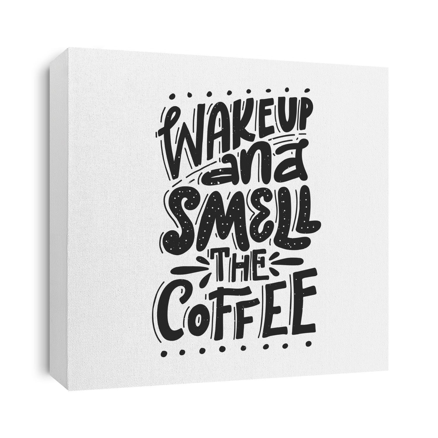 Wake Up And Smell The Coffee. Handwritten black text isolated on white background. Vector design.