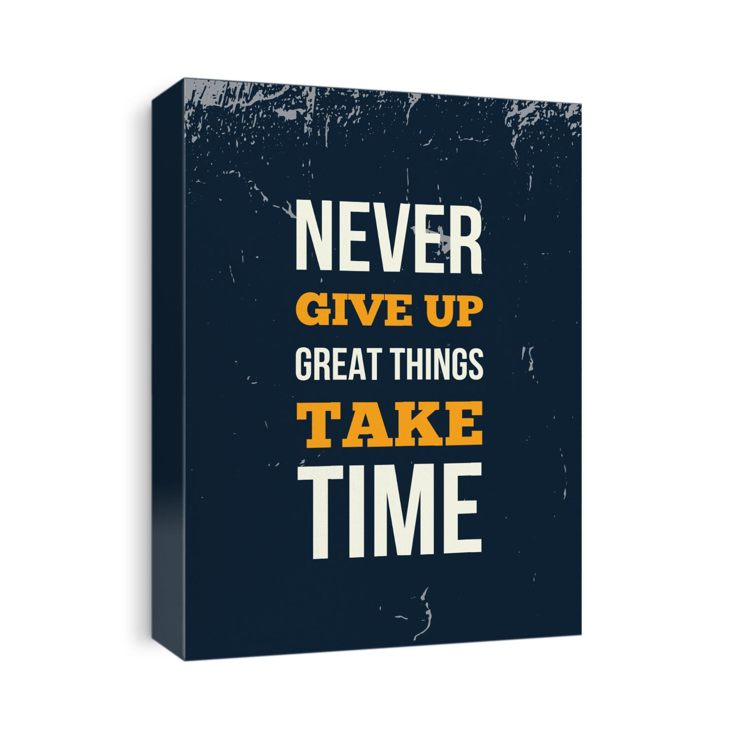 Never give up great things take time Inspirational quote, wall art poster design. Success business concept.
