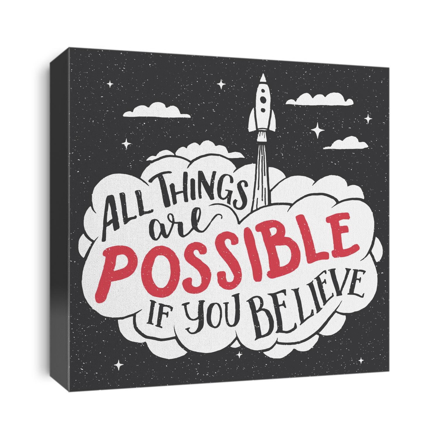 All things are possible if you believe. Inspirational hand-lettering quote for cards and posters. Motivational typography with the rocket startup out of the cloud. Business concept. Home decor sign